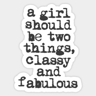 A Girl Should Be Two Things Classy and Fabulous in black and white Sticker